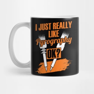 I Just Really Like Pyrography OK Pyrographer Gift Mug